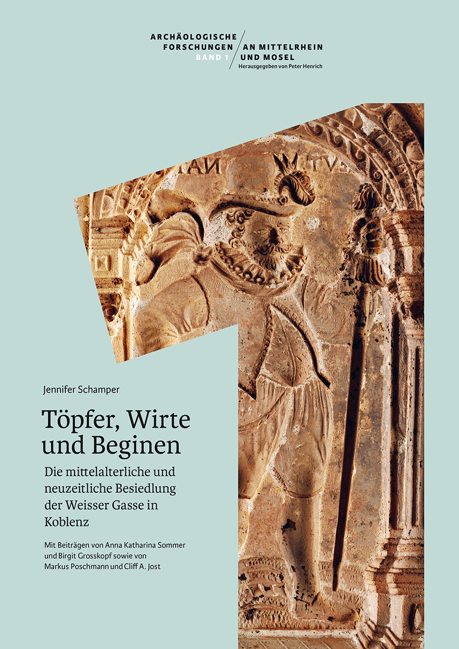 Jennifer Schamper: T&ouml;pfer, Wirte und Beginen. Die mittelalterliche und neuzeitliche Besiedlung der Weisser Gasse in Koblenz