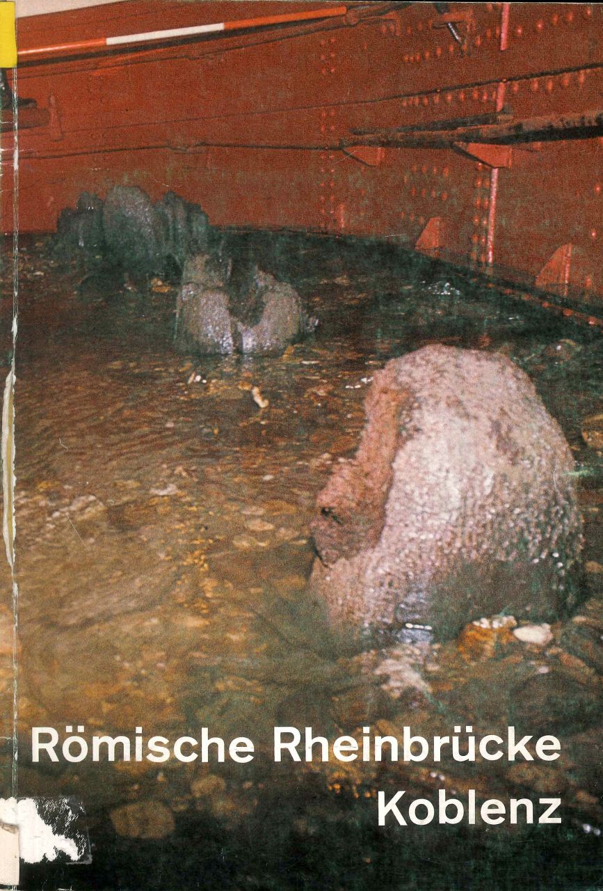 Horst Fehr: R&ouml;mische Rheinbr&uuml;cke Koblenz &nbsp;&nbsp;&nbsp;&nbsp;&nbsp;&nbsp;&nbsp;&nbsp;