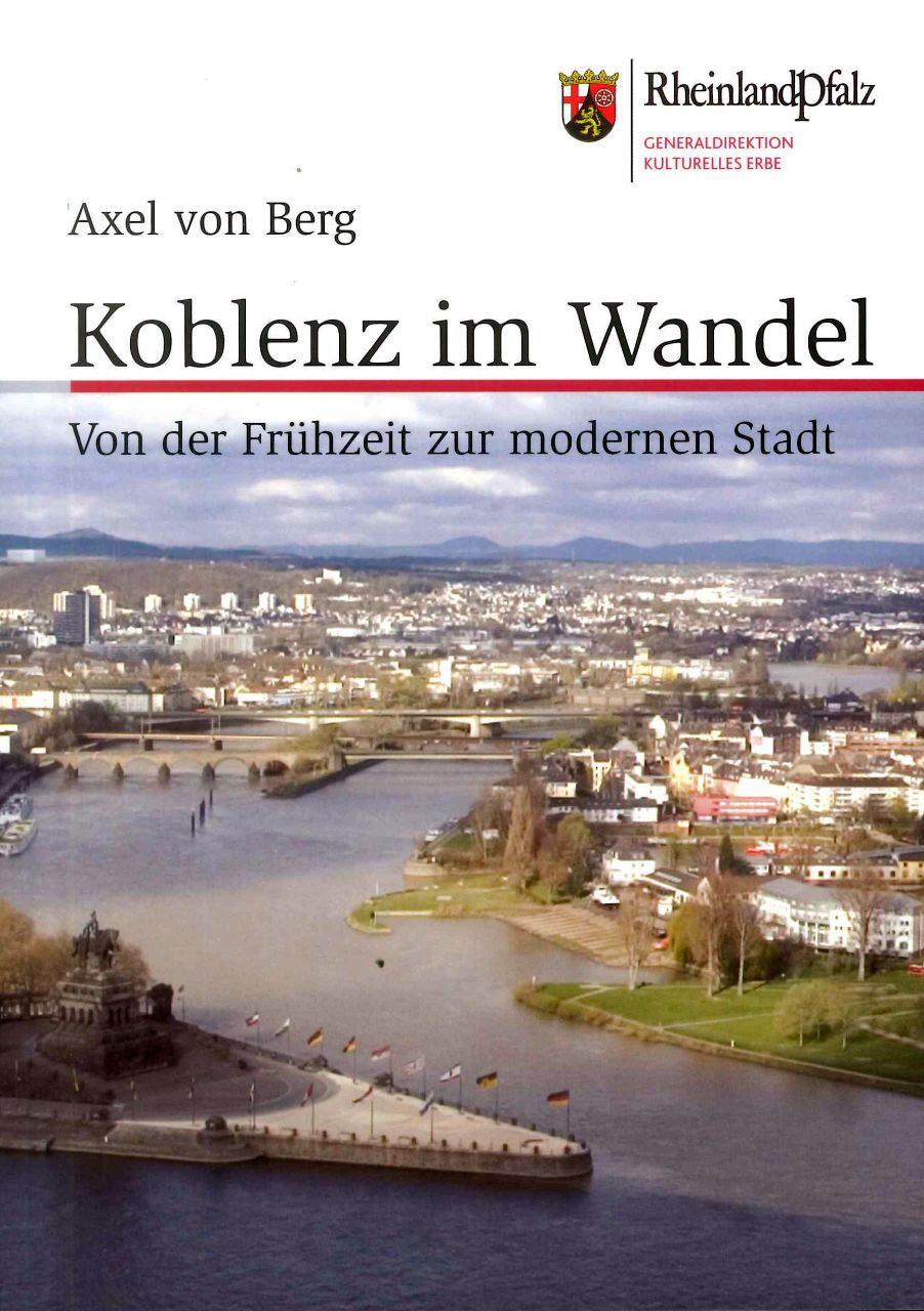 Axel von Berg: Koblenz im Wandel. Von der Fr&uuml;hzeit zur modernen Stadt