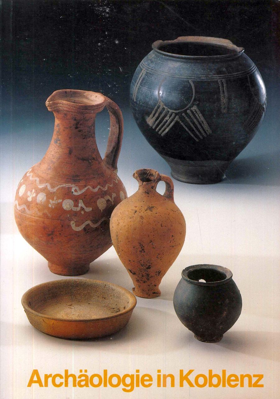 Hans-Helmut Wegner: Arch&auml;ologie in Koblenz Arch&auml;ologie an Mittelrhein und Mosel, Band 6 (1991)
