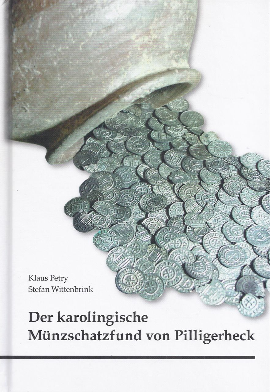 Klaus Petry/Stefan Wittenbrink: Der karolingische M&uuml;nzschatzfund von Pilligerheck
