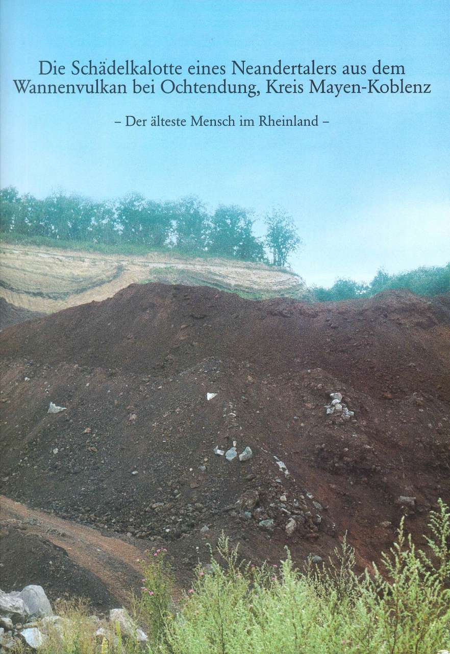 Axel von Berg: Die Sch&auml;delkalotte eines Neandertalers aus dem Wannenvulkan bei Ochtendung, Kreis Mayen-Koblenz. Der &auml;lteste Mensch im Rheinland (1997)