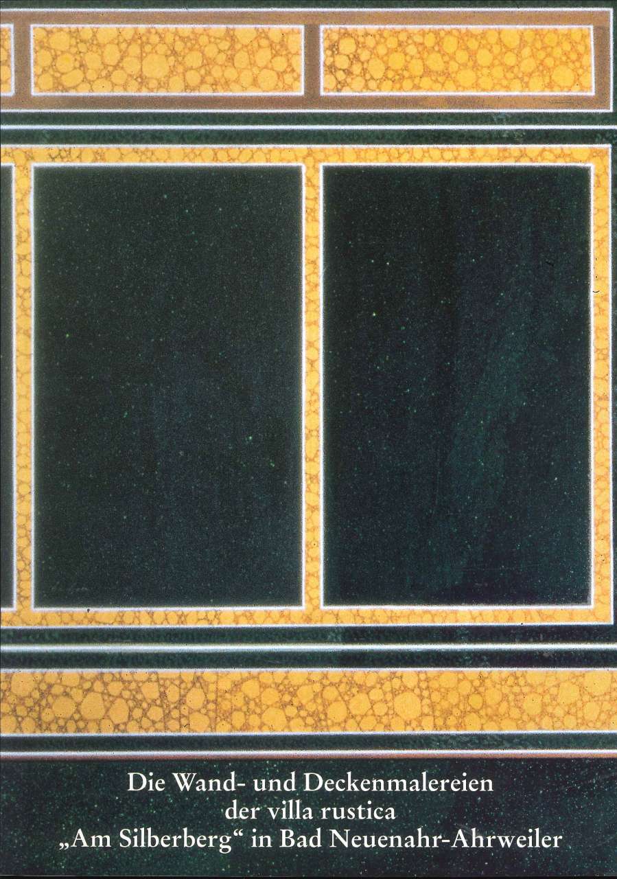 R&uuml;diger Gogr&auml;fe: Die Wand- und Deckenmalereien in der villa rustica &bdquo;Am Silberberg&ldquo; in Bad Neuenahr-Ahrweiler (1995)